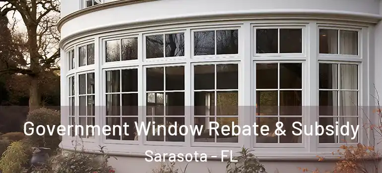  Government Window Rebate & Subsidy Sarasota - FL